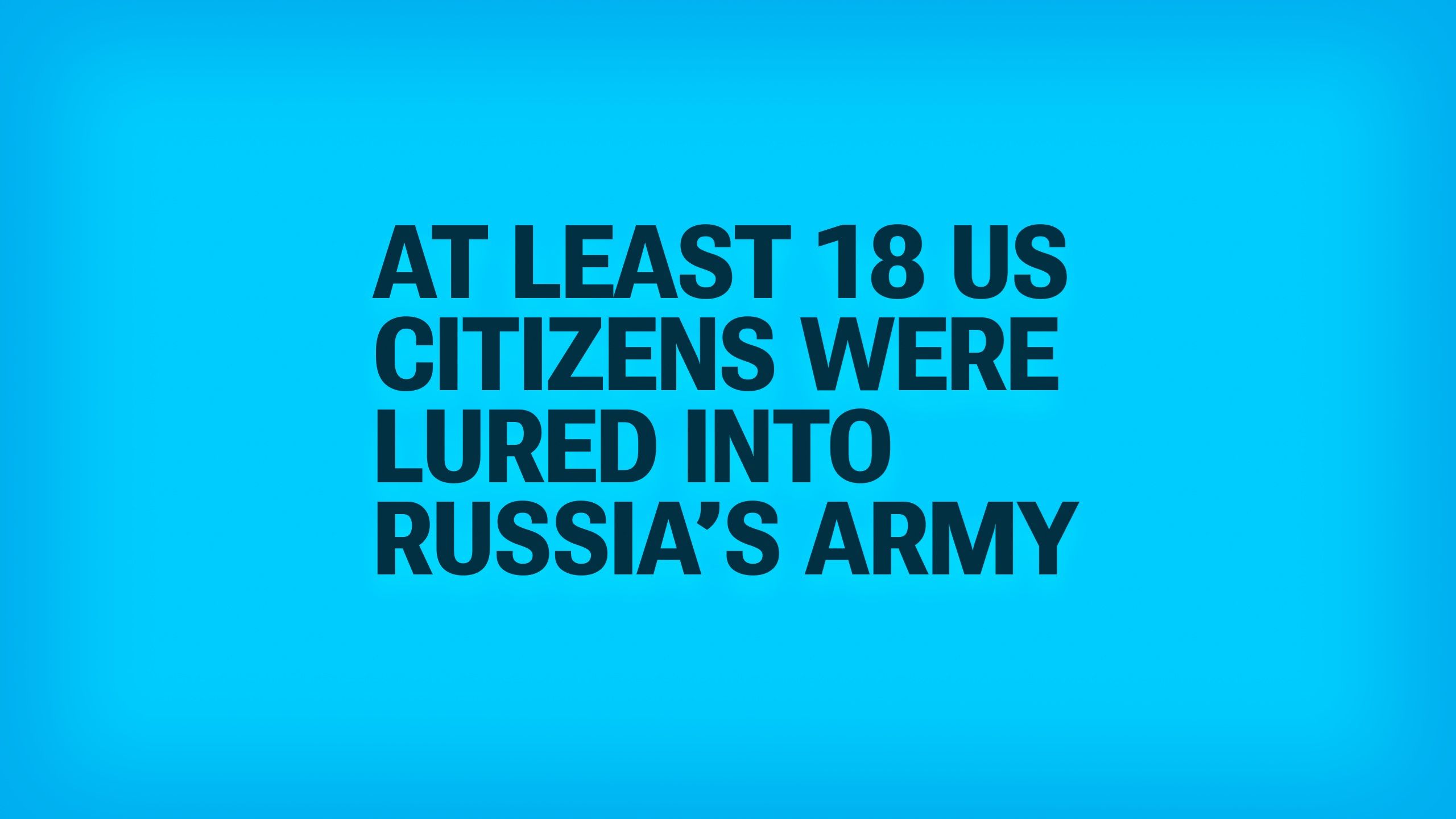 At Least 18 Americans Have Signed Contracts to Fight for Russia
