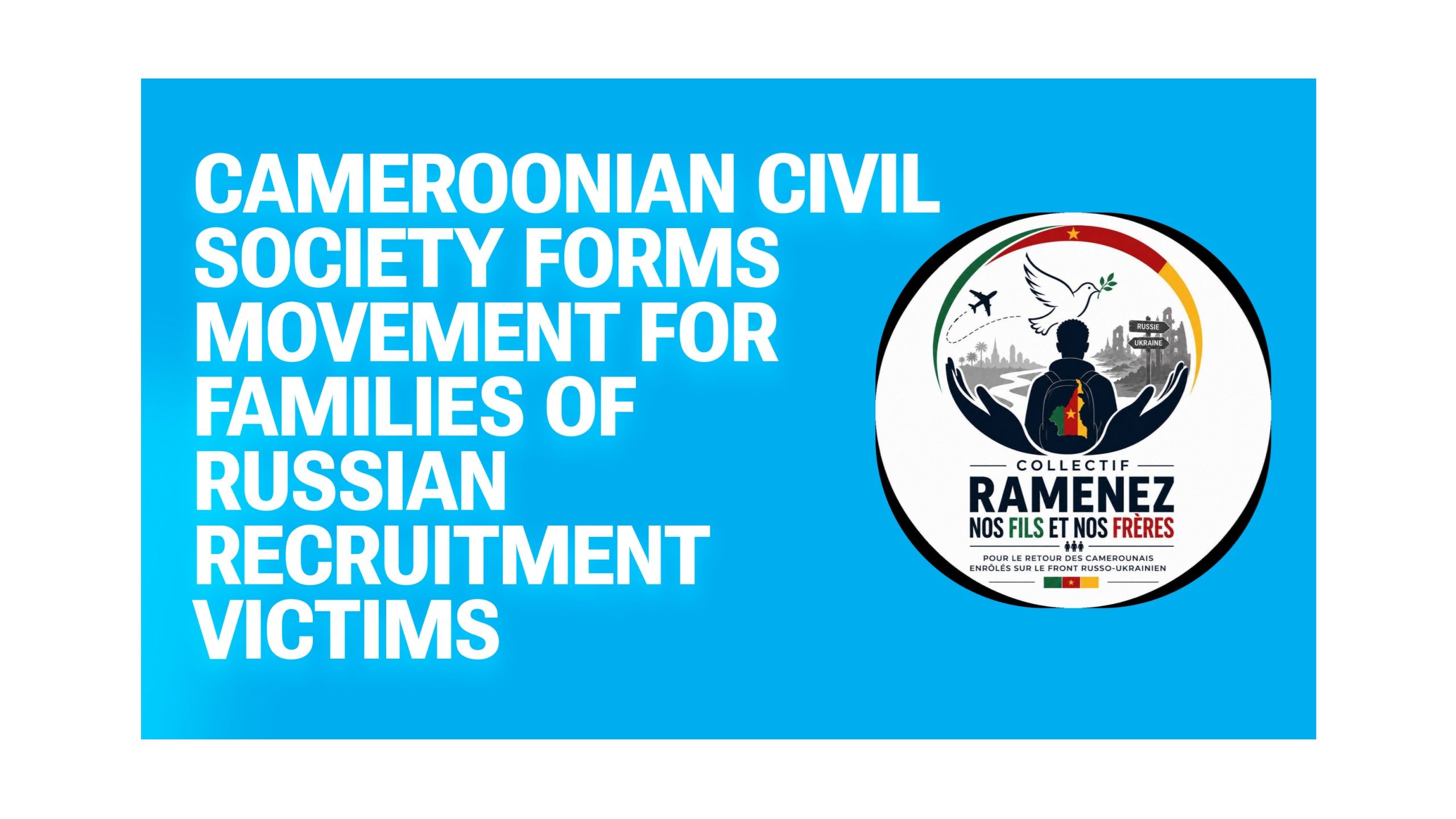 Cameroonian Families Whose Sons Died Fighting for Russia Have No Information on Circumstances or Bodies. A New Civil Society Movement Says That Has to Change.