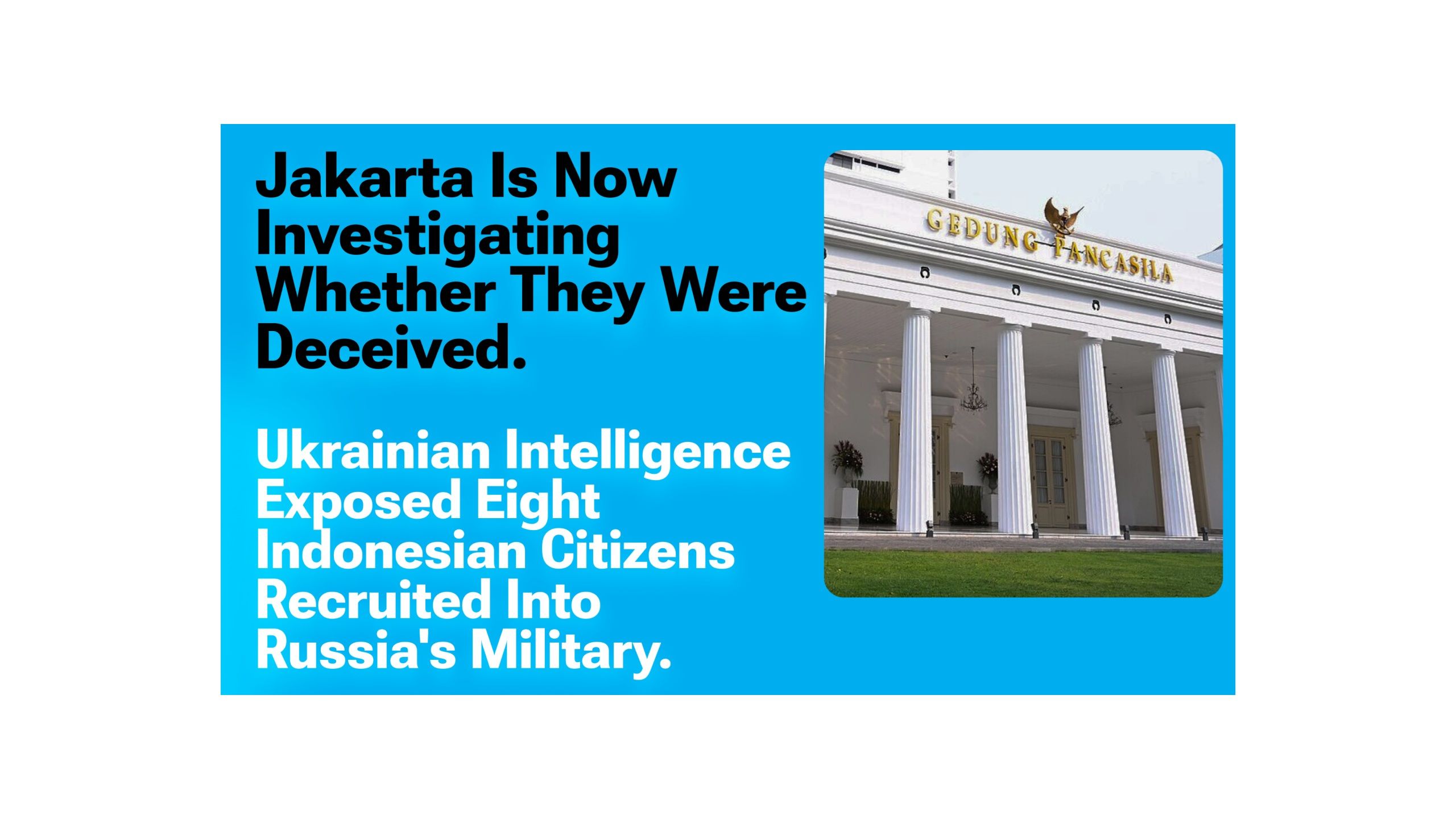 Jakarta enquête désormais pour savoir s'ils ont été trompés : le renseignement ukrainien a révélé huit citoyens indonésiens recrutés dans l'armée russe.