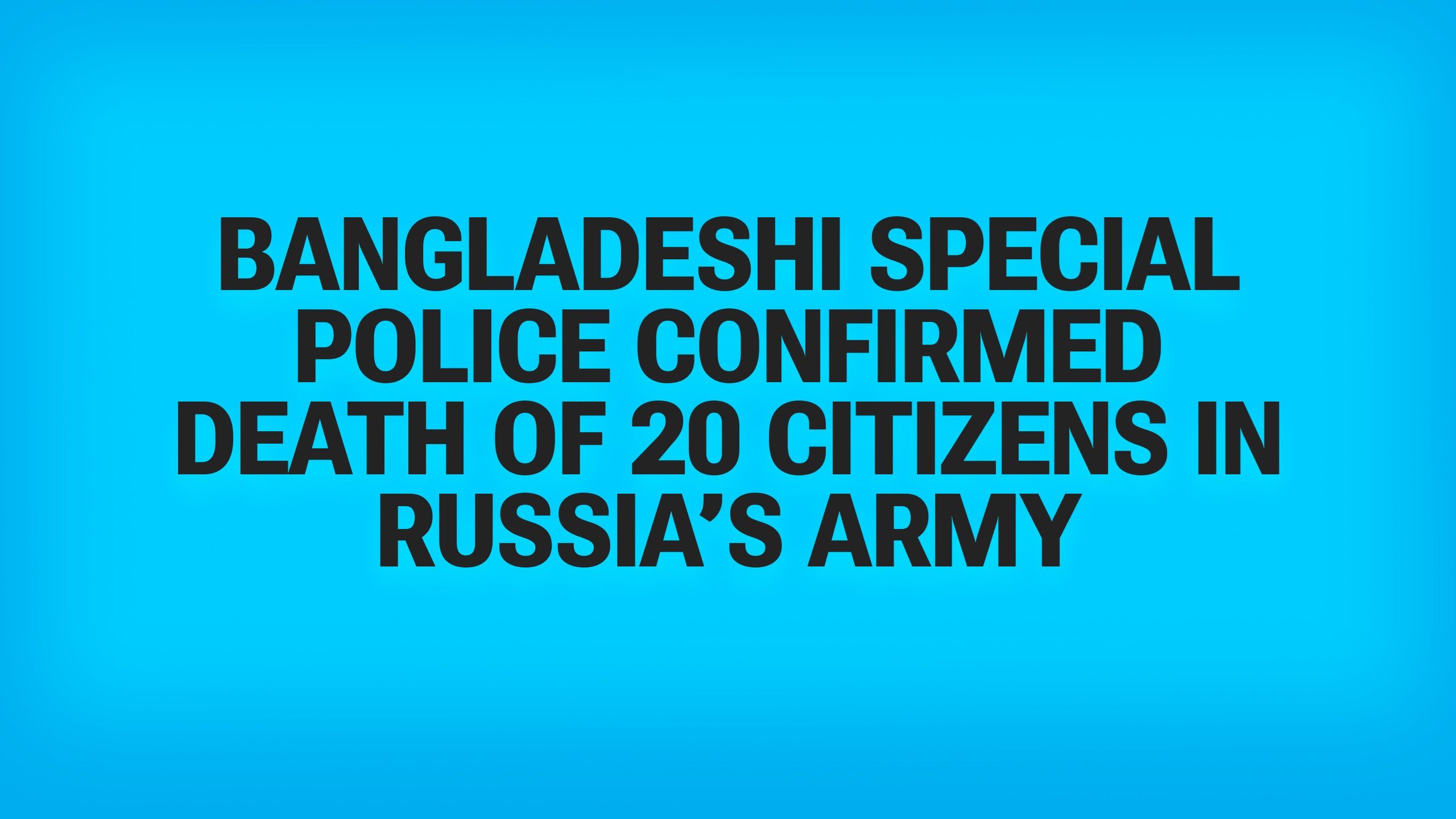 30 Bangladais victimes de traite vers la Russie, 20 tués au front, selon le Special Response Battalion du Bangladesh