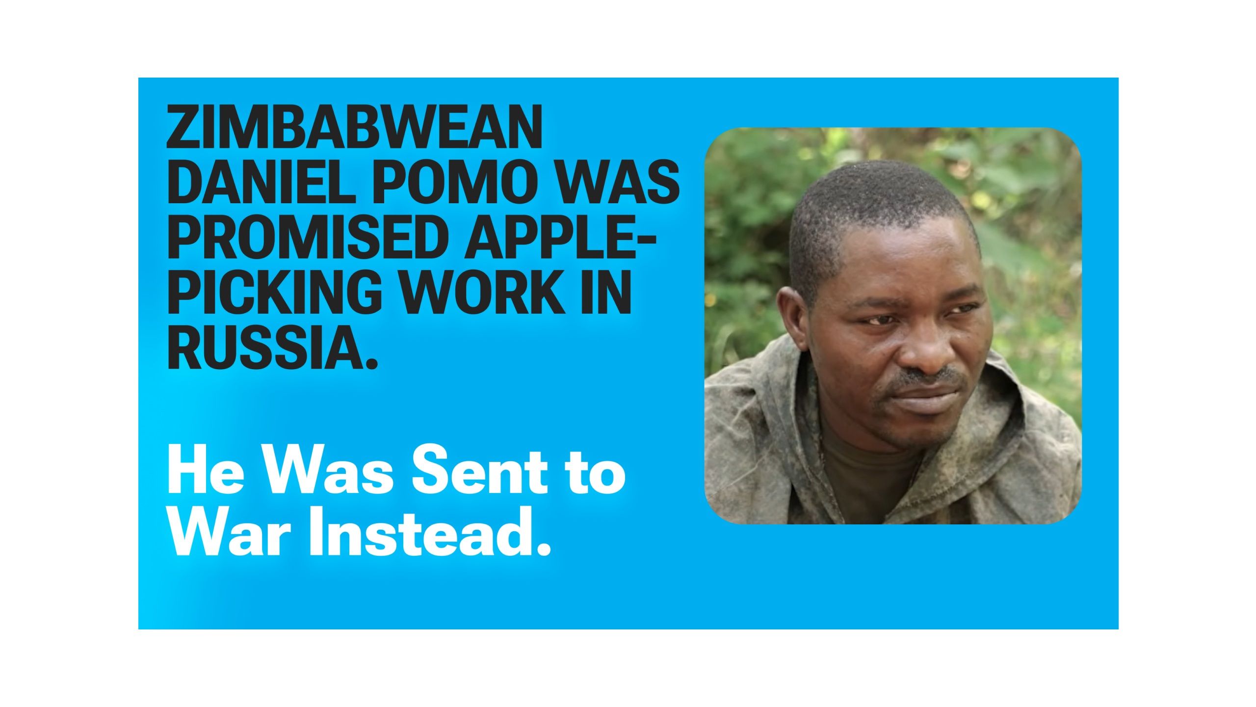 Le Zimbabwéen Daniel Pomo s'était vu promettre un travail de cueillette de pommes en Russie. On l'a envoyé à la guerre à la place.