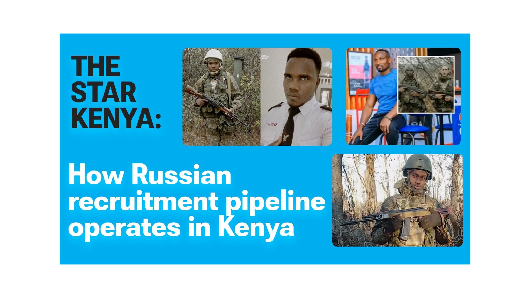 Ex-Cops, Tourist Visas, and Two Weeks With a Gun. The Star Traced Kenya's Russia Recruitment Pipeline.