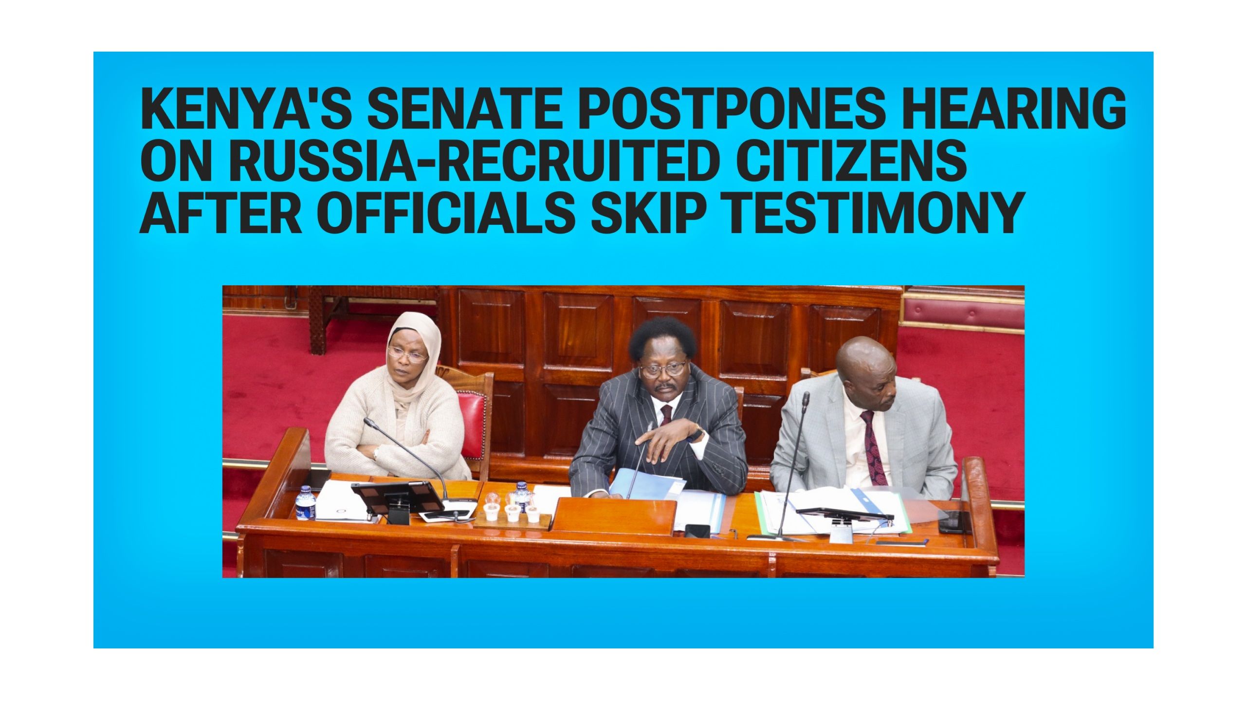 Kenya's Senate Postpones Hearing on Russia-Recruited Citizens After Officials Skip Testimony