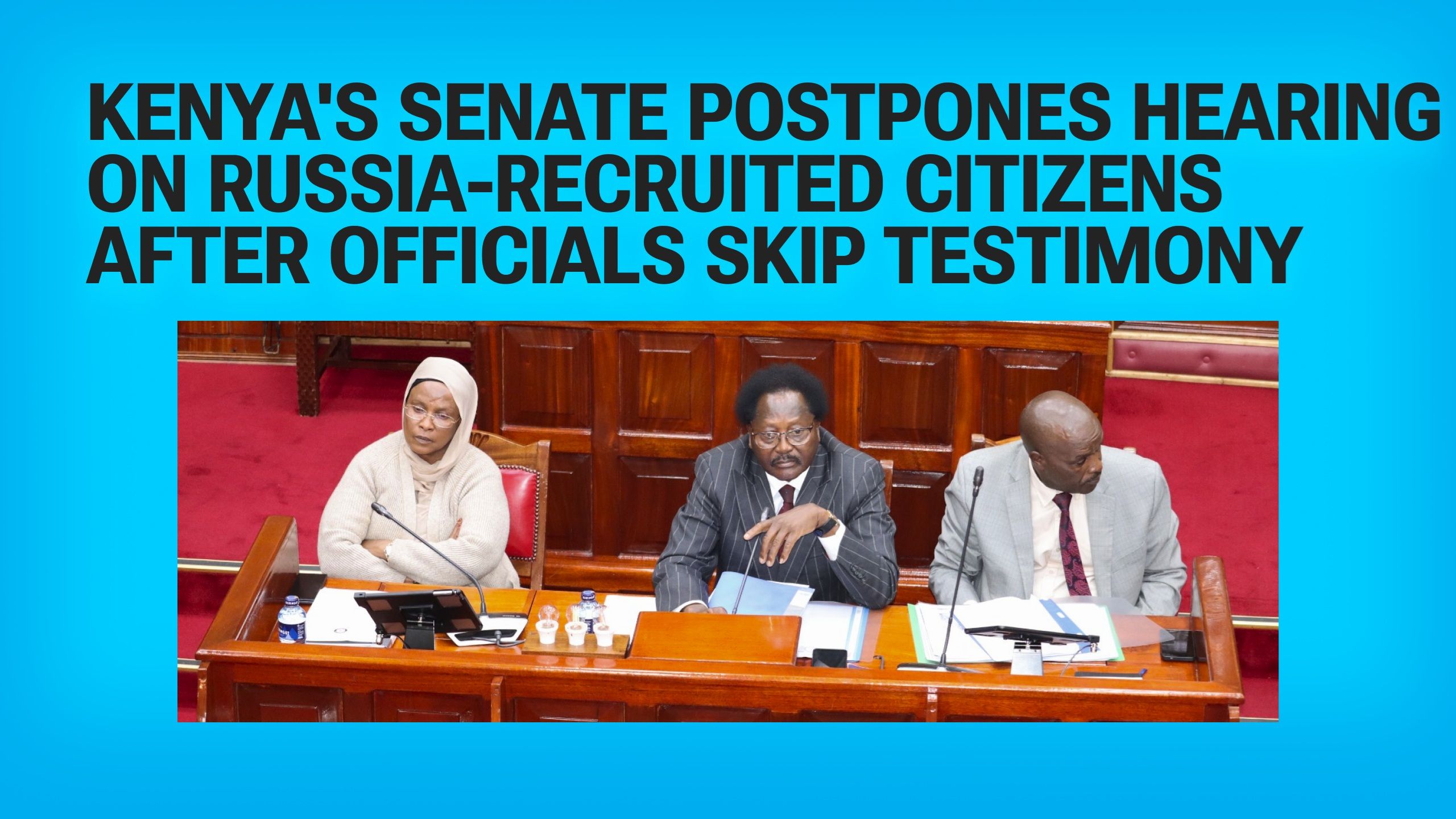Kenya's Senate Postpones Hearing on Russia-Recruited Citizens After Officials Skip Testimony