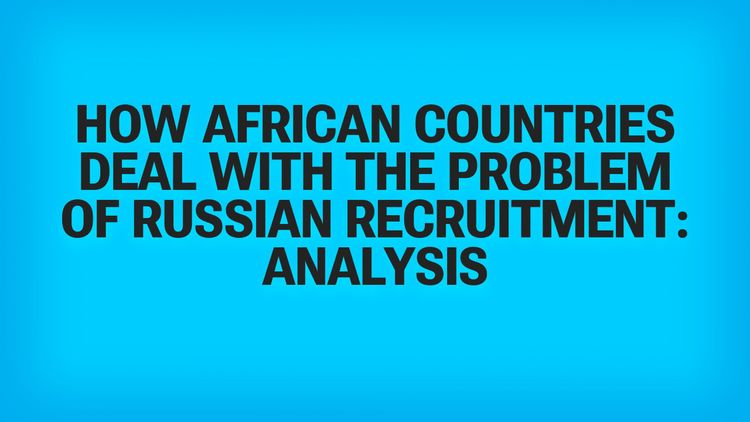 Kenya, Ghana, Zimbabwe, Botswana, and Uganda Respond to Russian Recruitment - Usually After It's Already Happened