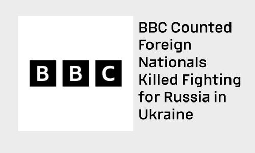 BBC Count: At Least 3,589 Foreign Nationals Killed Fighting for Russia in Ukraine