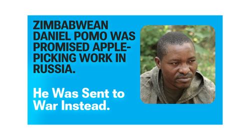 Le Zimbabwéen Daniel Pomo s'était vu promettre un travail de cueillette de pommes en Russie. On l'a envoyé à la guerre à la place.